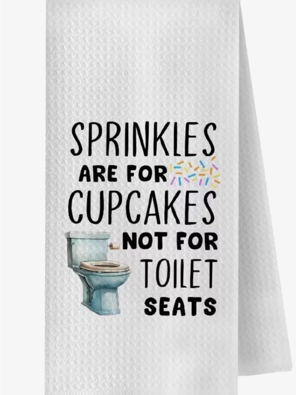White 'Sprinkles Are For Cupcakes Not For Toilet Seats' Towel